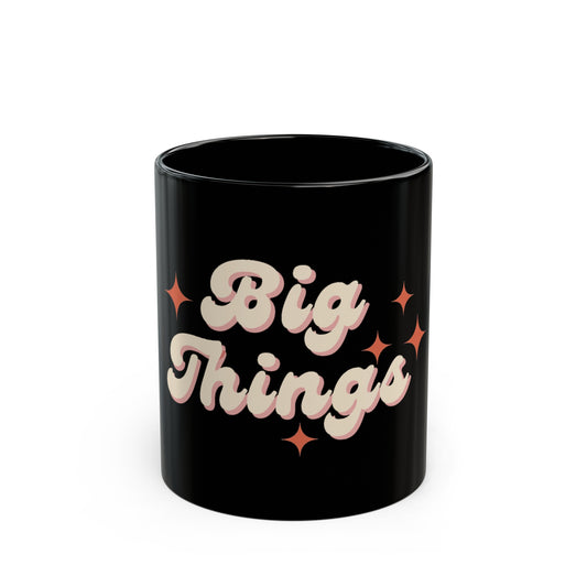 BIG THINGS Black Mug (11oz, 15oz)